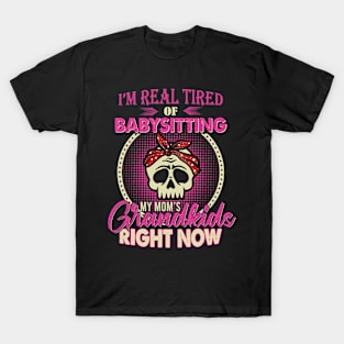 I'm Real Tired Of Babysitting My Mom's Grandkids Right Now T-Shirt